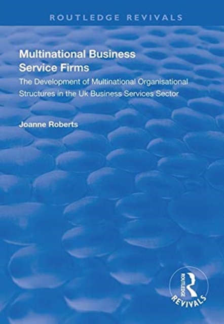 Multinational Business Service Firms : Development of Multinational Organization Structures in the UK Business Service Sector, Hardback Book
