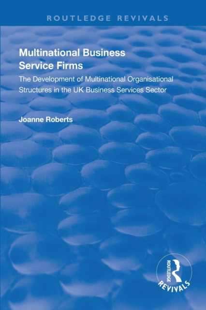 Multinational Business Service Firms : Development of Multinational Organization Structures in the UK Business Service Sector, Paperback / softback Book