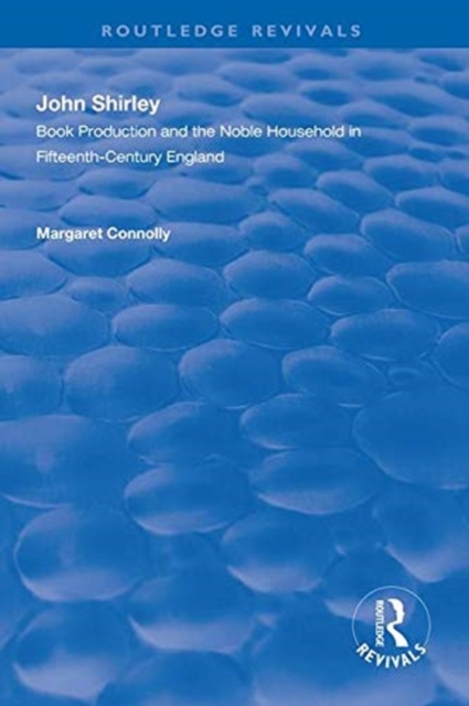 John Shirley : Book Production in the Noble Household in Fifteenth-century England, Hardback Book