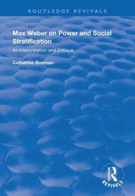 Max Weber on Power and Social Stratification : An Interpretation and Critique, Paperback / softback Book