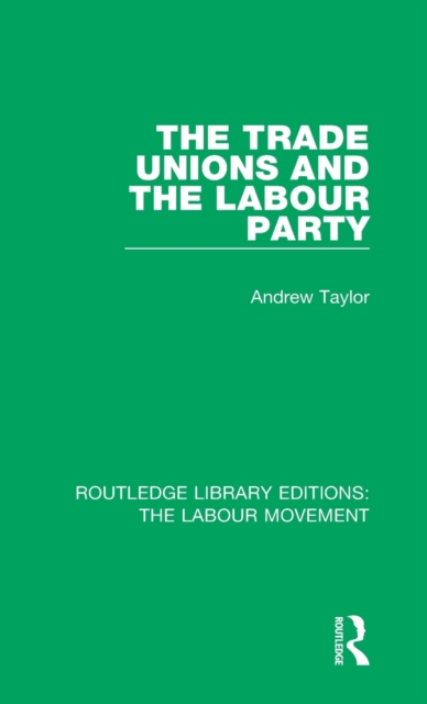 The Trade Unions and the Labour Party, Hardback Book