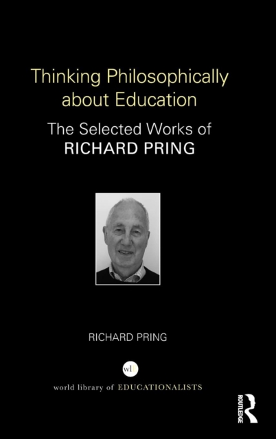 Thinking Philosophically about Education : The Selected Works of Richard Pring, Hardback Book
