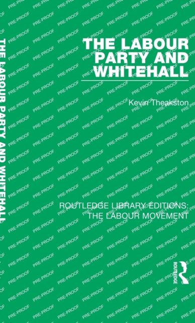 The Labour Party and Whitehall, Hardback Book