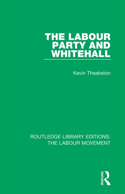 The Labour Party and Whitehall, Paperback / softback Book