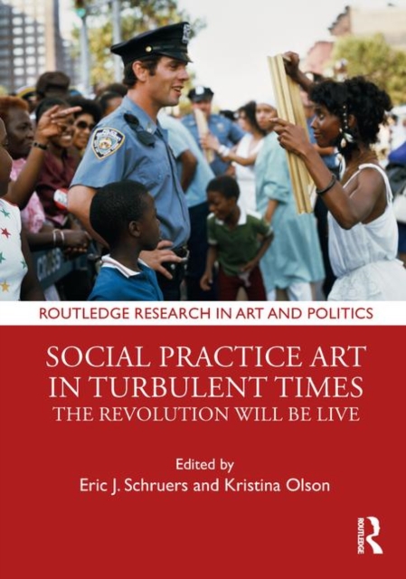 Social Practice Art in Turbulent Times : The Revolution Will Be Live, Hardback Book