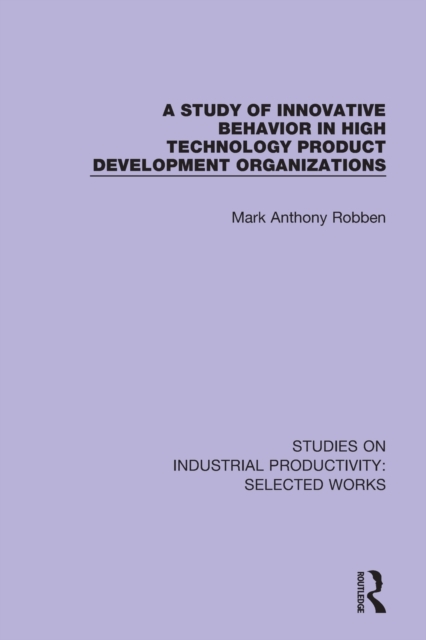 A Study of Innovative Behavior in High Technology Product Development Organizations, Paperback / softback Book