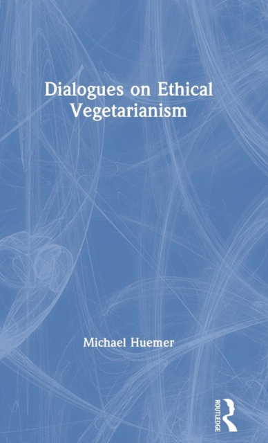 Dialogues on Ethical Vegetarianism, Hardback Book