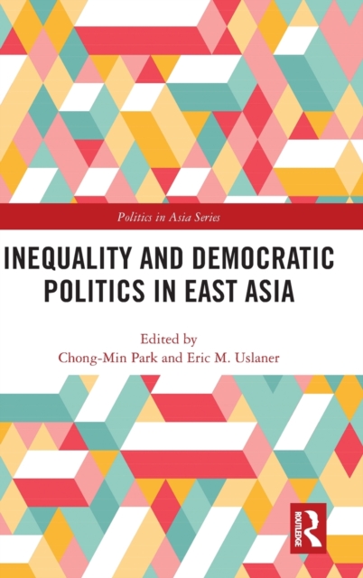Inequality and Democratic Politics in East Asia, Hardback Book