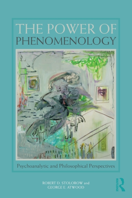 The Power of Phenomenology : Psychoanalytic and Philosophical Perspectives, Paperback / softback Book