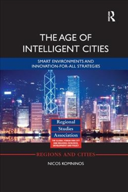 The Age of Intelligent Cities : Smart Environments and Innovation-for-all Strategies, Paperback / softback Book