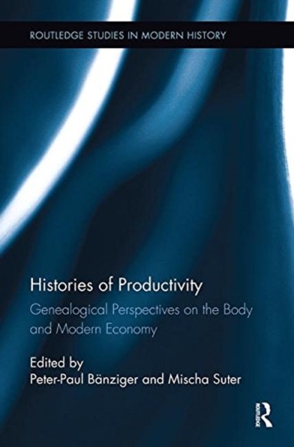 Histories of Productivity : Genealogical Perspectives on the Body and Modern Economy, Paperback / softback Book