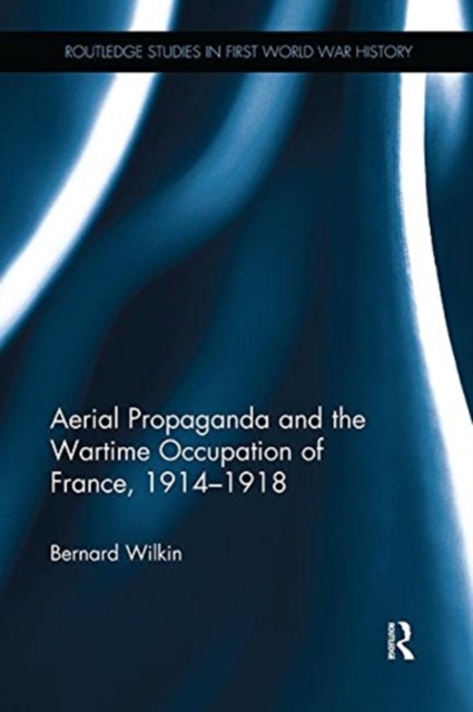 Aerial Propaganda and the Wartime Occupation of France, 1914-18, Paperback / softback Book