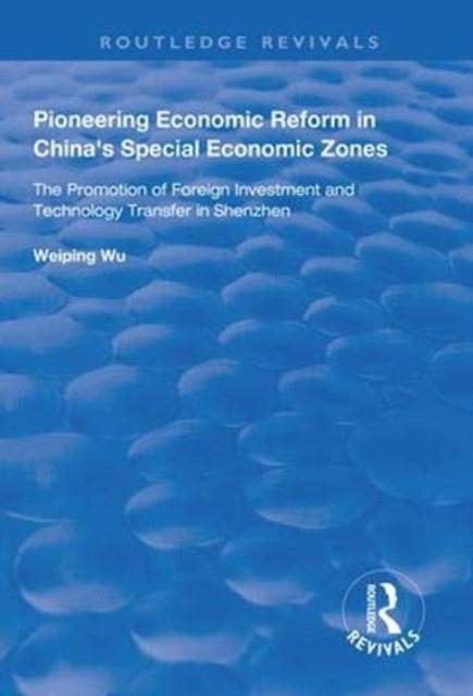 Pioneering Economic Reform in China's Special Economic Zones : The Promotion of Foreign Investment and Technology Transfer in Shenzhen, Hardback Book