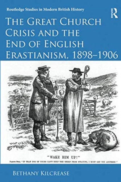 The Great Church Crisis and the End of English Erastianism, 1898-1906, Paperback / softback Book