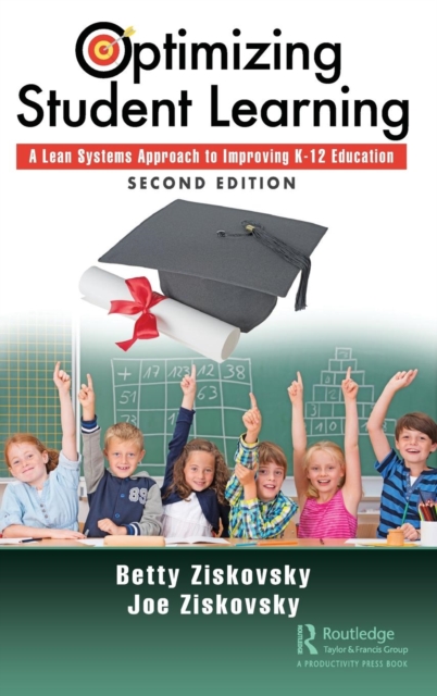 Optimizing Student Learning : A Lean Systems Approach to Improving K-12 Education, Second Edition, Hardback Book