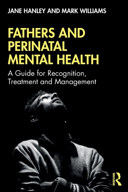 Fathers and Perinatal Mental Health : A Guide for Recognition, Treatment and Management, Paperback / softback Book