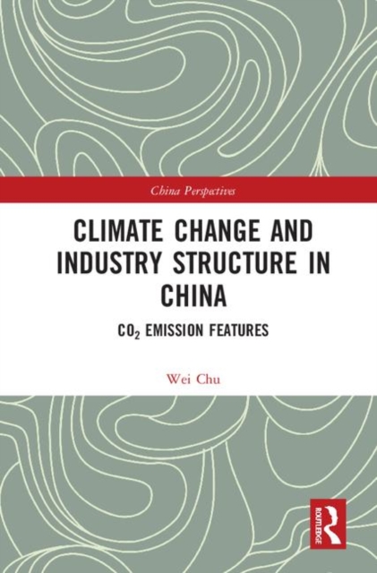 Climate Change and Industry Structure in China : CO2 Emission Features, Hardback Book