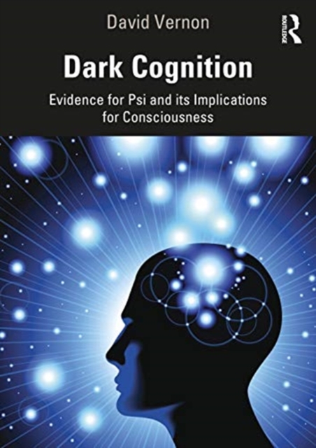 Dark Cognition : Evidence for Psi and its Implications for Consciousness, Paperback / softback Book