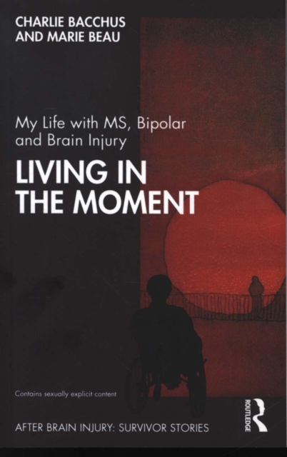 My Life with MS, Bipolar and Brain Injury : Living in the Moment, Paperback / softback Book