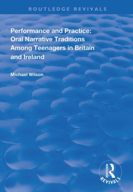 Performance and Practice : Oral Narrative Traditions Amongst Teenagers in Britain and Ireland, Paperback / softback Book