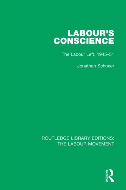 Labour's Conscience : The Labour Left, 1945-51, Paperback / softback Book