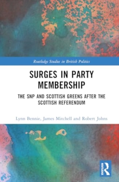 Surges in Party Membership : The SNP and Scottish Greens after the Independence Referendum, Hardback Book