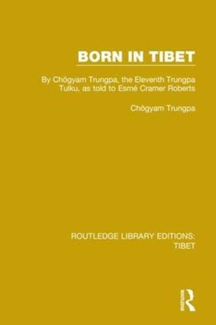 Born in Tibet : By Chogyam Trungpa, the Eleventh Trungpa Tulku, as told to Esme Cramer Roberts, Hardback Book