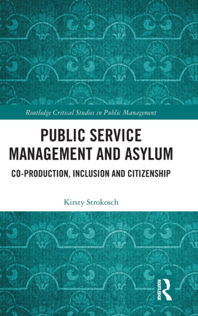 Public Service Management and Asylum : Co-production, Inclusion and Citizenship, Hardback Book
