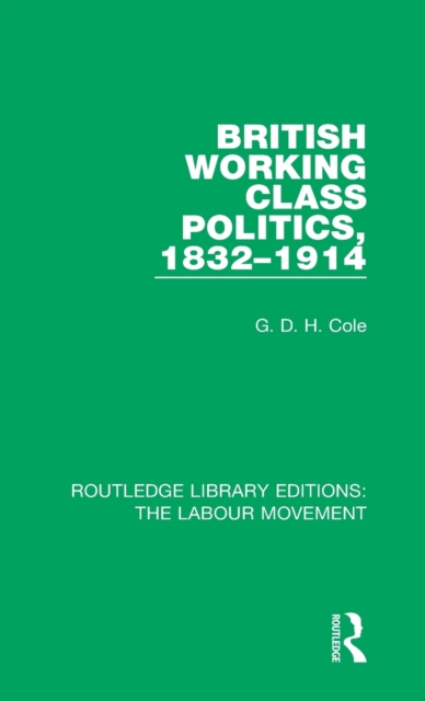 British Working Class Politics, 1832-1914, Hardback Book
