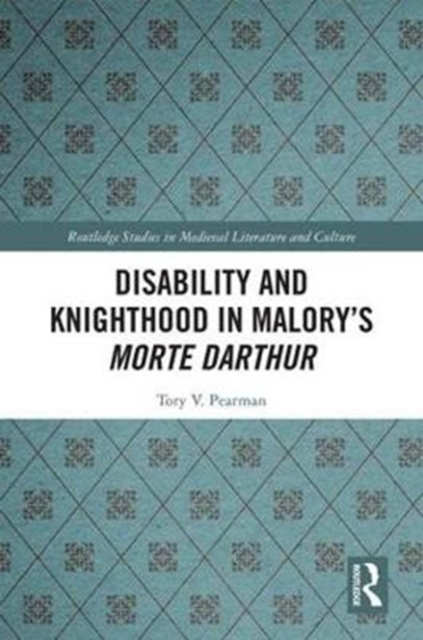 Disability and Knighthood in Malory’s Morte Darthur, Hardback Book