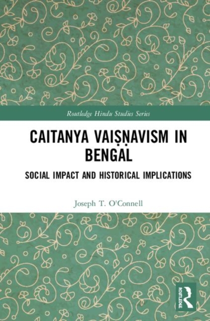 Caitanya Vaisnavism in Bengal : Social Impact and Historical Implications, Hardback Book