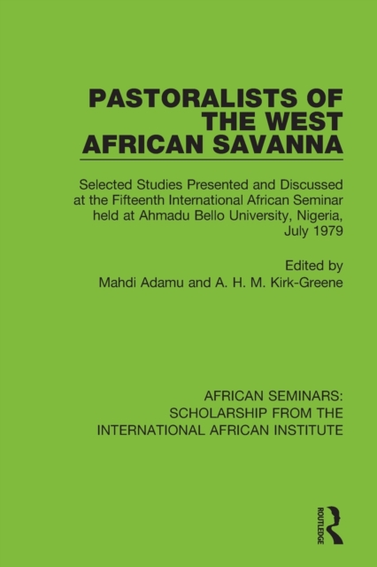 Pastoralists of the West African Savanna : Selected Studies Presented and Discussed at the Fifteenth International African Seminar held at Ahmadu Bello University, Nigeria, July 1979, Paperback / softback Book