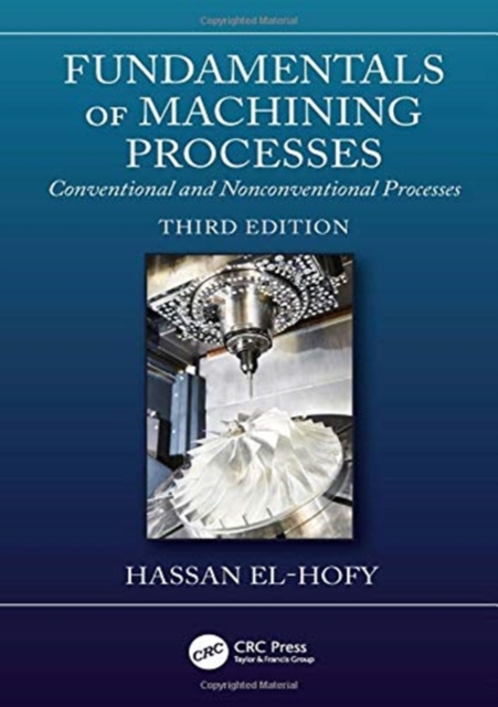 Fundamentals of Machining Processes : Conventional and Nonconventional Processes, Third Edition, Hardback Book