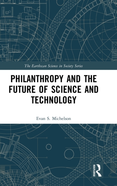 Philanthropy and the Future of Science and Technology, Hardback Book