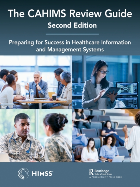 The CAHIMS Review Guide : Preparing for Success in Healthcare Information and Management Systems, Paperback / softback Book