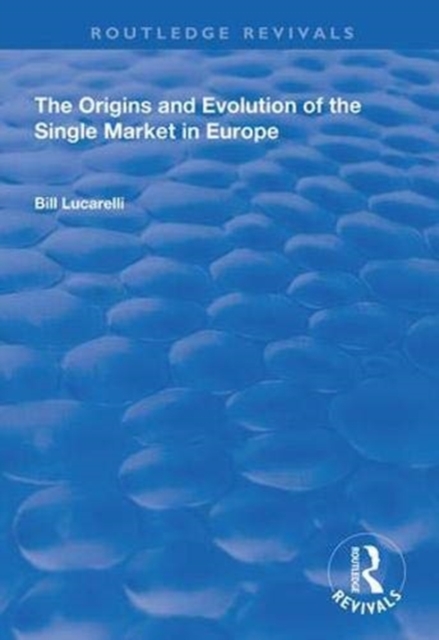 The Origins and Evolution of the Single Market in Europe, Hardback Book