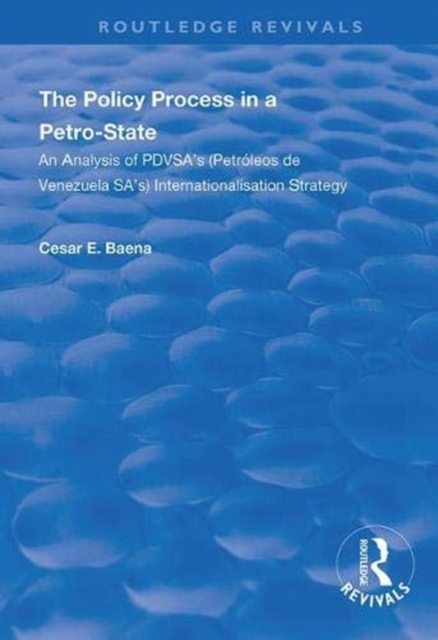 The Policy Process in a Petro-State : An Analysis of PDVSA's (Petroleos de Venezuela SA's) Internationalisation Strategy, Hardback Book