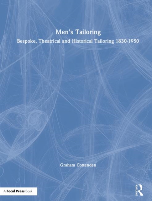 Men's Tailoring : Bespoke, Theatrical and Historical Tailoring 1830-1950, Hardback Book