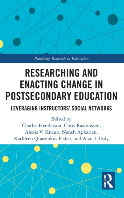 Researching and Enacting Change in Postsecondary Education : Leveraging Instructors' Social Networks, Hardback Book