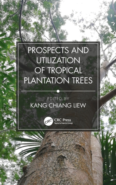 Prospects and Utilization of Tropical Plantation Trees, Hardback Book
