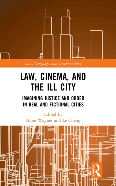 Law, Cinema, and the Ill City : Imagining Justice and Order in Real and Fictional Cities, Hardback Book