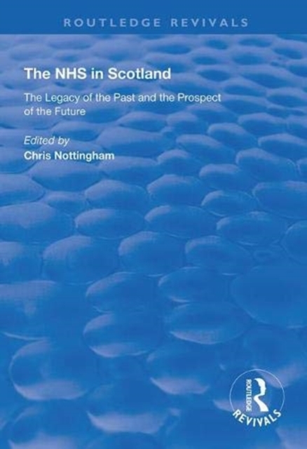 The NHS in Scotland : The Legacy of the Past and the Prospect of the Future, Paperback / softback Book