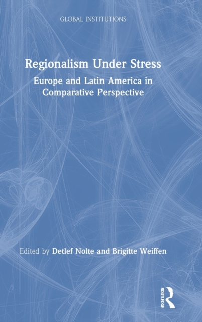 Regionalism Under Stress : Europe and Latin America in Comparative Perspective, Hardback Book
