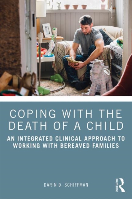 Coping with the Death of a Child : An Integrated Clinical Approach to Working with Bereaved Families, Paperback / softback Book