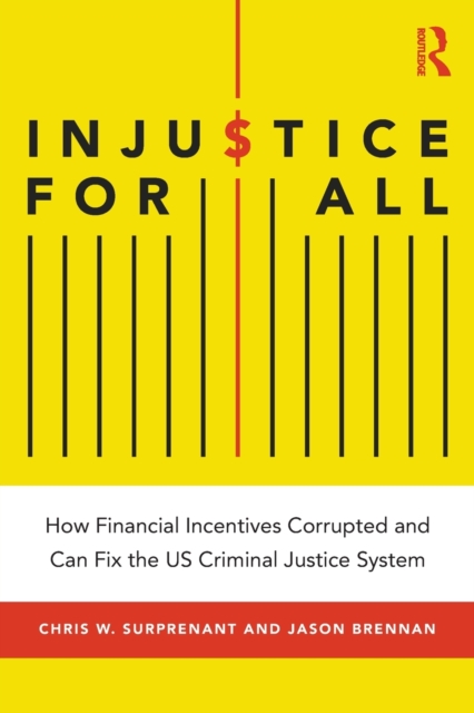 Injustice for All : How Financial Incentives Corrupted and Can Fix the US Criminal Justice System,  Book