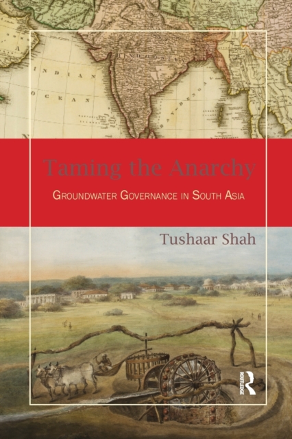 Taming the Anarchy : Groundwater Governance in South Asia, Paperback / softback Book