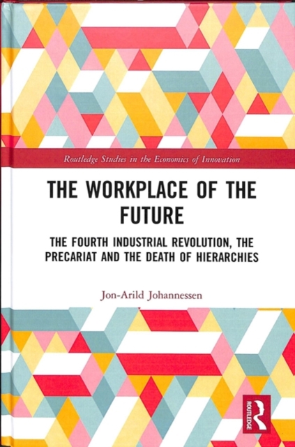The Workplace of the Future : The Fourth Industrial Revolution, the Precariat and the Death of Hierarchies, Hardback Book