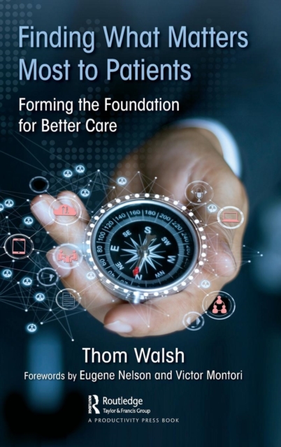 Finding What Matters Most to Patients : Forming the Foundation for Better Care, Hardback Book