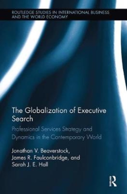 The Globalization of Executive Search : Professional Services Strategy and Dynamics in the Contemporary World, Paperback / softback Book