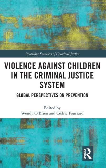 Violence Against Children in the Criminal Justice System : Global Perspectives on Prevention, Hardback Book